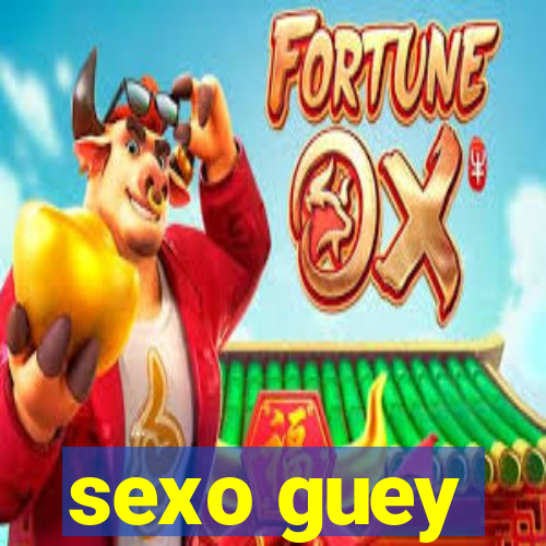 sexo guey